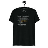He’s Alive Resurrection T-Shirt featuring the quote 'Why are you looking for the living among the dead?' for Christian faith.