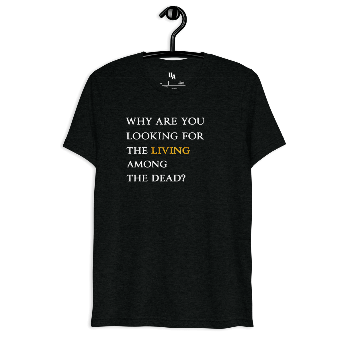 He’s Alive Resurrection T-Shirt featuring the quote 'Why are you looking for the living among the dead?' for Christian faith.