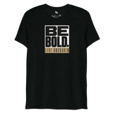 Be Bold. Live Unshaken Statement Design T-Shirt in solid black triblend, featuring oversized lettering promoting faith.