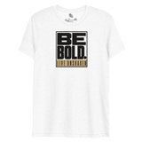 Be Bold. Live Unshaken Statement Design T-Shirt in solid white triblend with bold lettering, representing faith and courage.