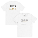 He’s Alive Resurrection T-Shirt design featuring the text 'HE'S ALIVE!' and 'WHY ARE YOU LOOKING FOR THE LIVING AMONG THE DEAD?'. Faith apparel.