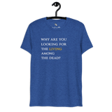 He’s Alive Resurrection T-Shirt featuring the quote about seeking the living among the dead, promoting faith in God.